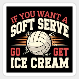 If You Want a Soft Serve Go Get Ice Cream – Funny Volleyball Magnet